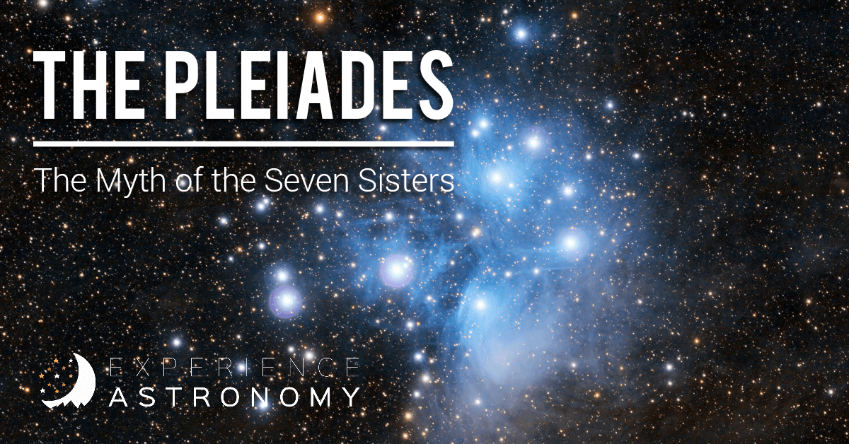 The Pleiades: The Myth of the Seven Sisters