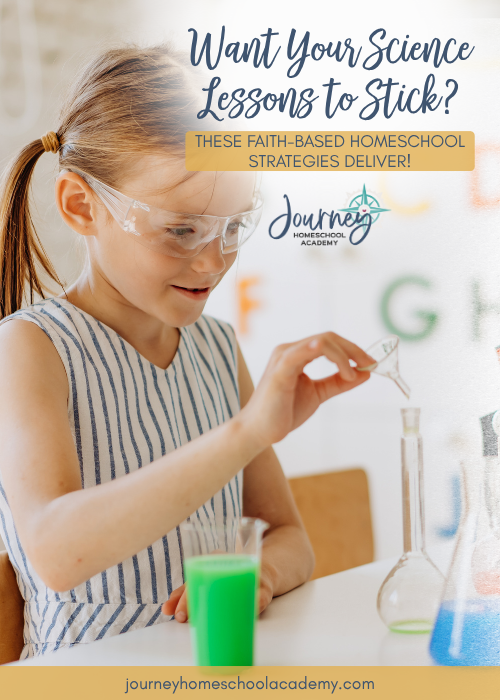 Want Your Science Lessons to Stick? These Faith-Based Homeschool Strategies Deliver! Journey Homeschool Academy