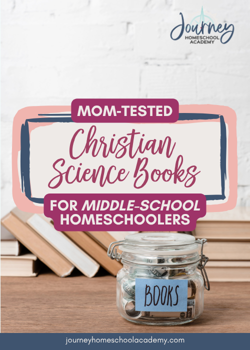 Mom‑Tested Christian Science Books for Middle‑School Homeschoolers - Journey Homeschool Academy