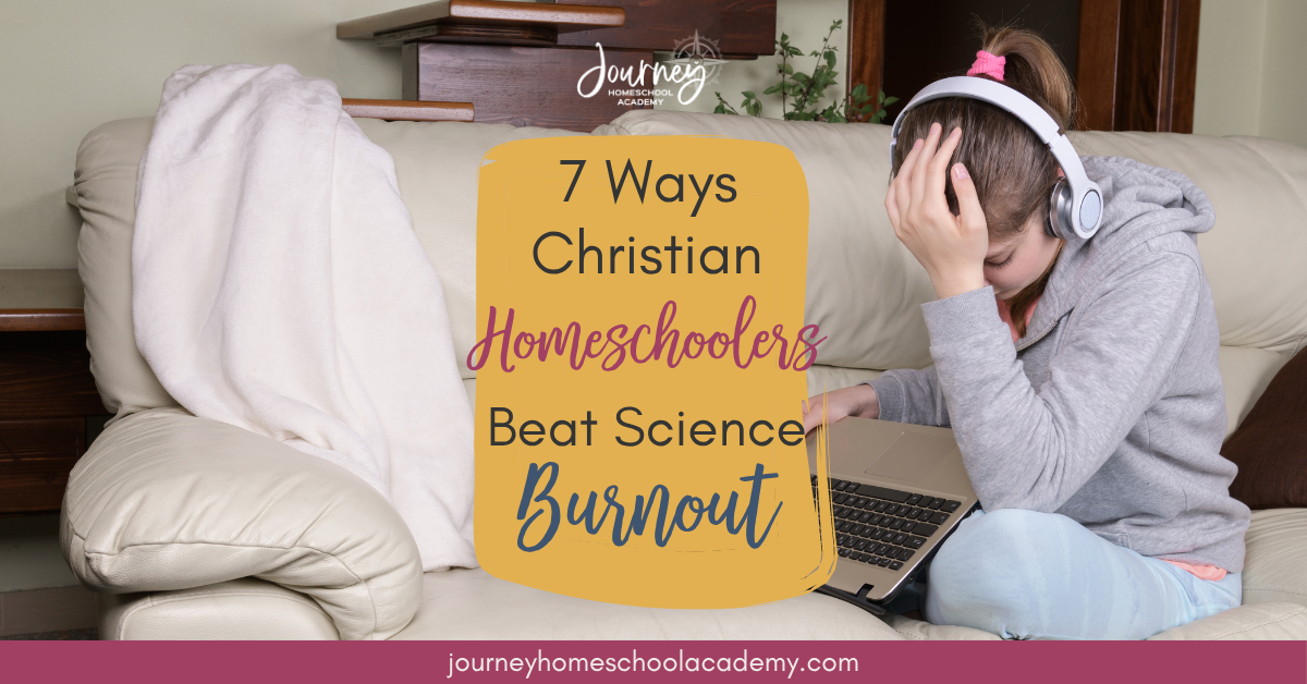 7 Ways Christian Homeschoolers Beat Science Burnout