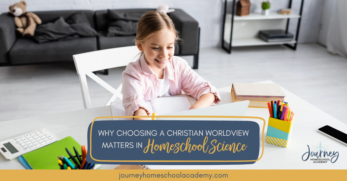 Why Choosing a Christian Worldview Matters in Homeschool Science